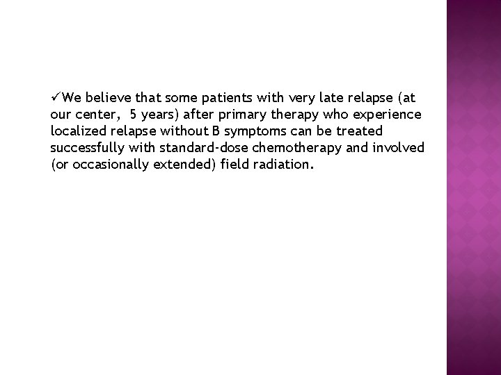 üWe believe that some patients with very late relapse (at our center, 5 years)