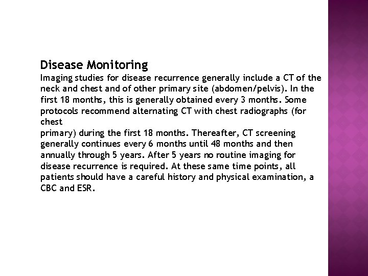 Disease Monitoring Imaging studies for disease recurrence generally include a CT of the neck