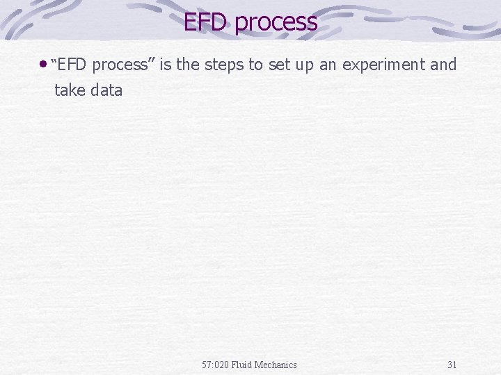 EFD process • “EFD process” is the steps to set up an experiment and