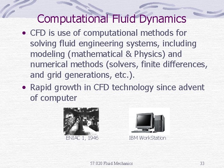 Computational Fluid Dynamics • CFD is use of computational methods for solving fluid engineering