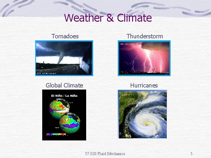 Weather & Climate Tornadoes Thunderstorm Global Climate Hurricanes 57: 020 Fluid Mechanics 5 