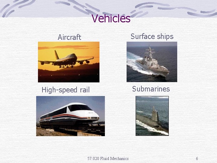 Vehicles Surface ships Aircraft High-speed rail 57: 020 Fluid Mechanics Submarines 6 