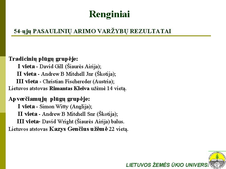 Renginiai 54 -ųjų PASAULINIŲ ARIMO VARŽYBŲ REZULTATAI Tradicinių plūgų grupėje: I vieta - David