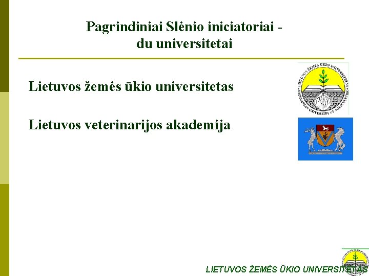 Pagrindiniai Slėnio iniciatoriai du universitetai Lietuvos žemės ūkio universitetas Lietuvos veterinarijos akademija LIETUVOS ŽEMĖS