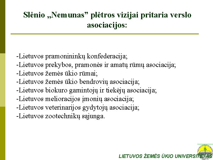 Slėnio , , Nemunas” plėtros vizijai pritaria verslo asociacijos: -Lietuvos pramonininkų konfederacija; -Lietuvos prekybos,