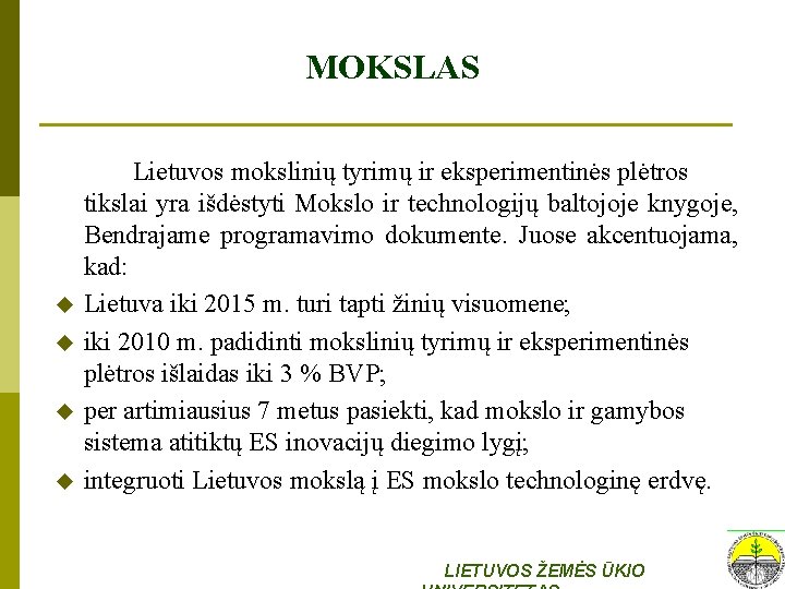 MOKSLAS u u Lietuvos mokslinių tyrimų ir eksperimentinės plėtros tikslai yra išdėstyti Mokslo ir