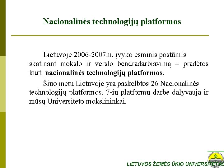 Nacionalinės technologijų platformos Lietuvoje 2006 -2007 m. įvyko esminis postūmis skatinant mokslo ir verslo