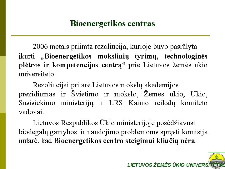 Bioenergetikos centras 2006 metais priimta rezoliucija, kurioje buvo pasiūlyta įkurti „Bioenergetikos mokslinių tyrimų, technologinės