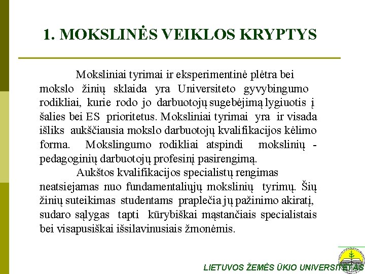 1. MOKSLINĖS VEIKLOS KRYPTYS Moksliniai tyrimai ir eksperimentinė plėtra bei mokslo žinių sklaida yra