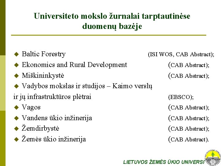 Universiteto mokslo žurnalai tarptautinėse duomenų bazėje Baltic Forestry (ISI WOS, CAB Abstract); u Ekonomics