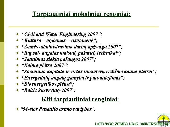 Tarptautiniai moksliniai renginiai: w w w w w “Civil and Water Engineering 2007”; “Kultūra