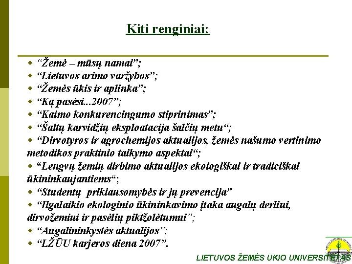 Kiti renginiai: w “Žemė – mūsų namai”; w “Lietuvos arimo varžybos”; w “Žemės ūkis