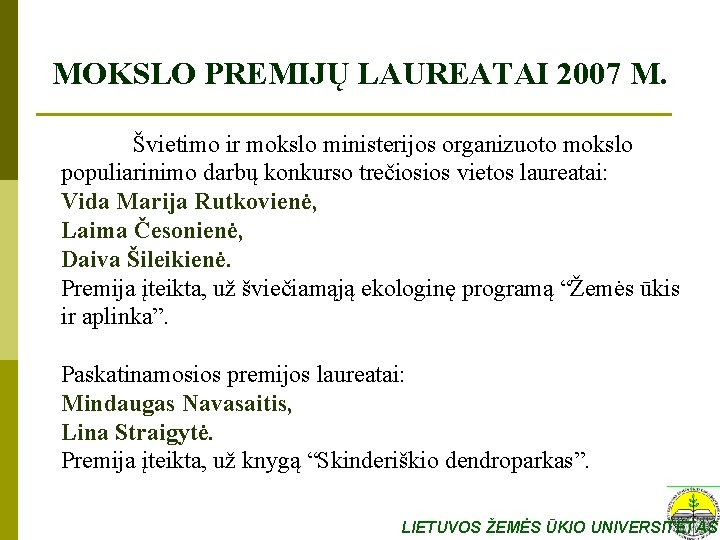 MOKSLO PREMIJŲ LAUREATAI 2007 M. Švietimo ir mokslo ministerijos organizuoto mokslo populiarinimo darbų konkurso