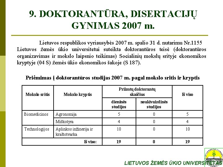 9. DOKTORANTŪRA, DISERTACIJŲ GYNIMAS 2007 m. Lietuvos respublikos vyriausybės 2007 m. spalio 31 d.
