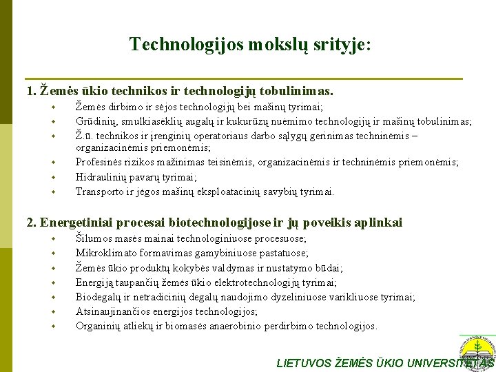 Technologijos mokslų srityje: 1. Žemės ūkio technikos ir technologijų tobulinimas. w w w Žemės