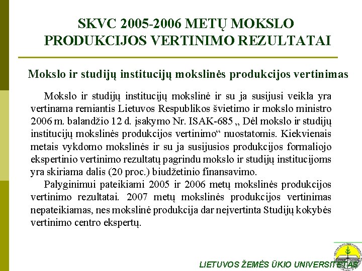 SKVC 2005 -2006 METŲ MOKSLO PRODUKCIJOS VERTINIMO REZULTATAI Mokslo ir studijų institucijų mokslinės produkcijos