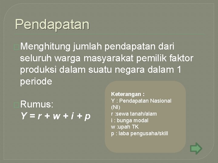 Pendapatan �Menghitung jumlah pendapatan dari seluruh warga masyarakat pemilik faktor produksi dalam suatu negara