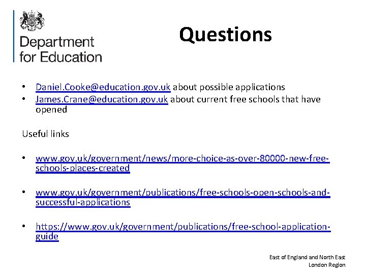 Questions • Daniel. Cooke@education. gov. uk about possible applications • James. Crane@education. gov. uk