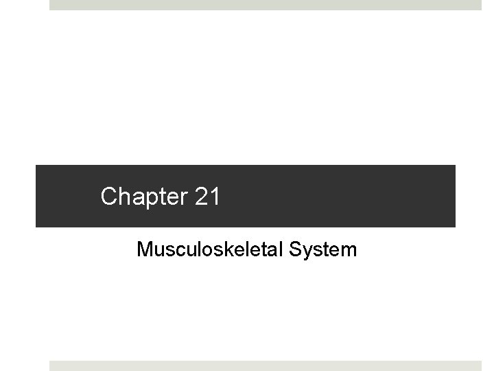 Chapter 21 Musculoskeletal System 