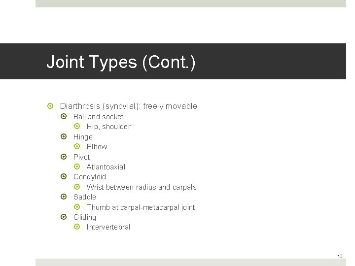 Joint Types (Cont. ) Diarthrosis (synovial): freely movable Ball and socket Hip, shoulder Hinge