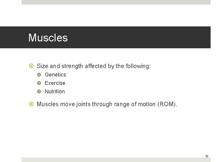 Muscles Size and strength affected by the following: Genetics Exercise Nutrition Muscles move joints