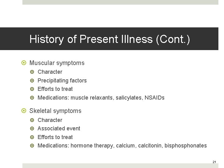 History of Present Illness (Cont. ) Muscular symptoms Character Precipitating factors Efforts to treat