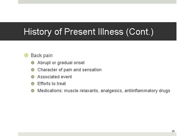 History of Present Illness (Cont. ) Back pain Abrupt or gradual onset Character of