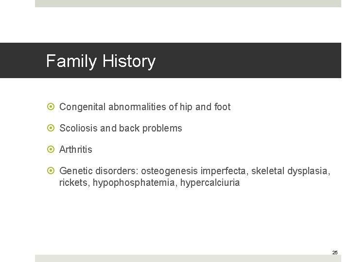 Family History Congenital abnormalities of hip and foot Scoliosis and back problems Arthritis Genetic