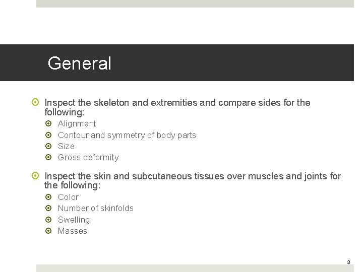 General Inspect the skeleton and extremities and compare sides for the following: Alignment Contour