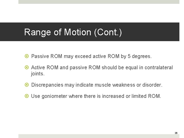 Range of Motion (Cont. ) Passive ROM may exceed active ROM by 5 degrees.