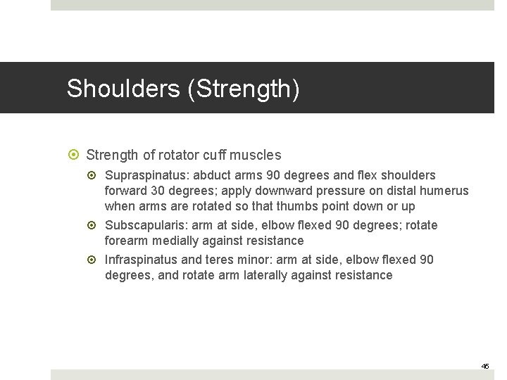 Shoulders (Strength) Strength of rotator cuff muscles Supraspinatus: abduct arms 90 degrees and flex