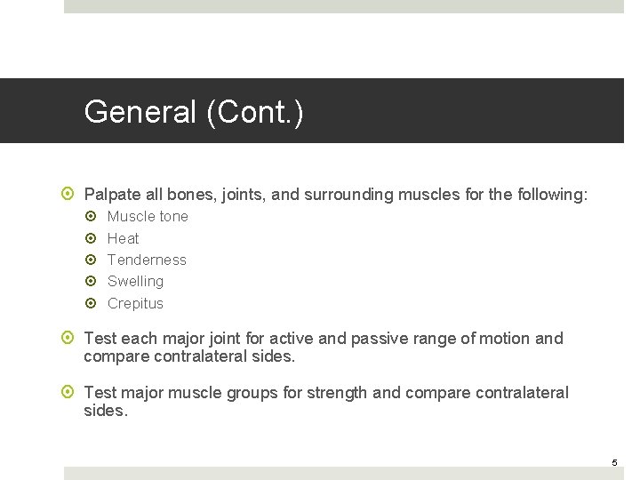 General (Cont. ) Palpate all bones, joints, and surrounding muscles for the following: Muscle