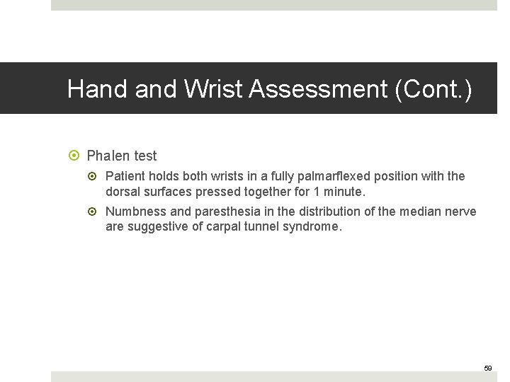 Hand Wrist Assessment (Cont. ) Phalen test Patient holds both wrists in a fully