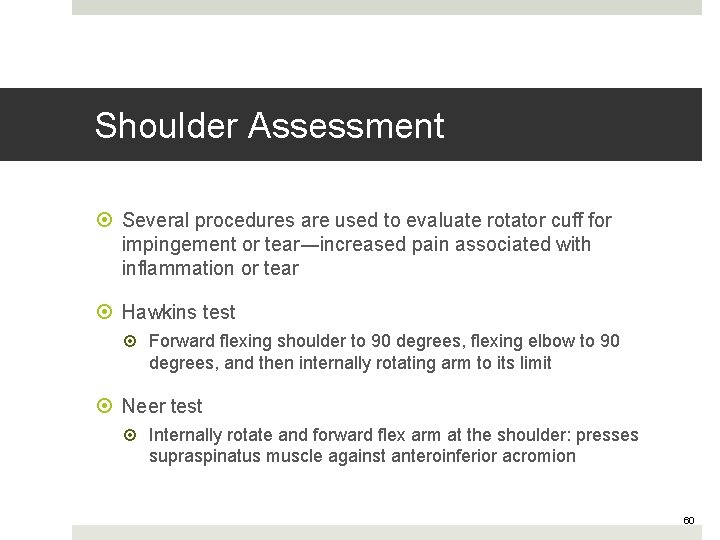 Shoulder Assessment Several procedures are used to evaluate rotator cuff for impingement or tear―increased