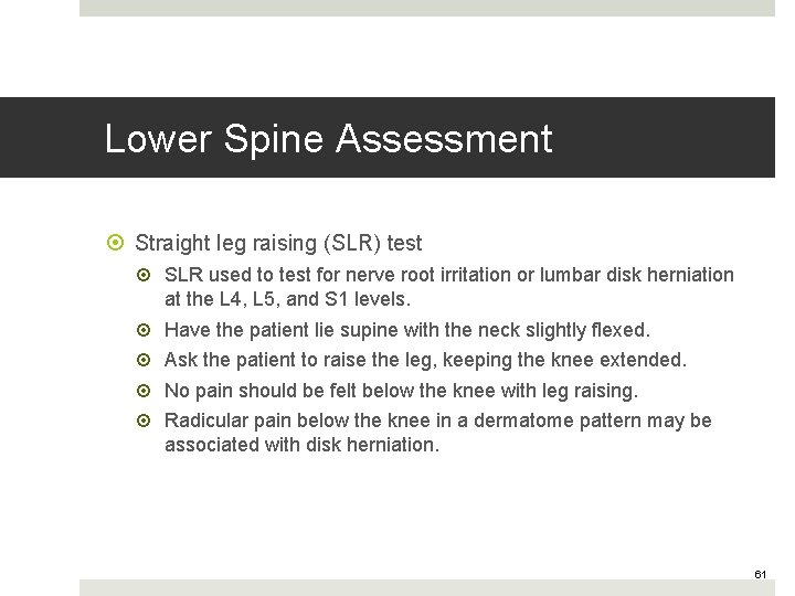 Lower Spine Assessment Straight leg raising (SLR) test SLR used to test for nerve