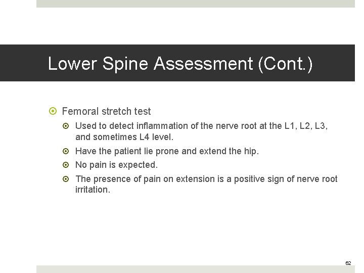 Lower Spine Assessment (Cont. ) Femoral stretch test Used to detect inflammation of the