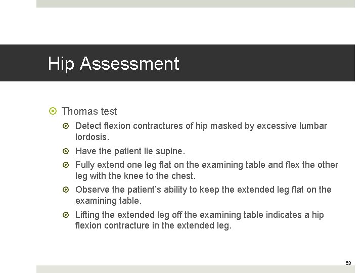 Hip Assessment Thomas test Detect flexion contractures of hip masked by excessive lumbar lordosis.