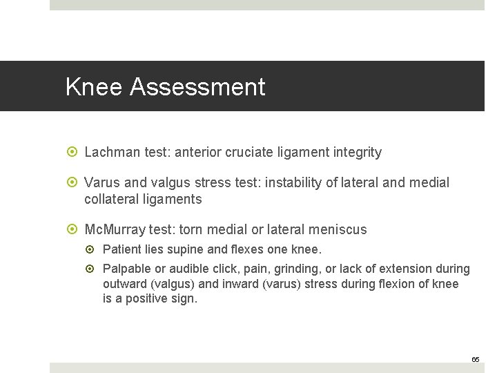 Knee Assessment Lachman test: anterior cruciate ligament integrity Varus and valgus stress test: instability