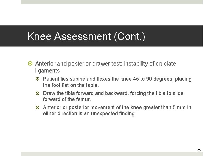 Knee Assessment (Cont. ) Anterior and posterior drawer test: instability of cruciate ligaments Patient