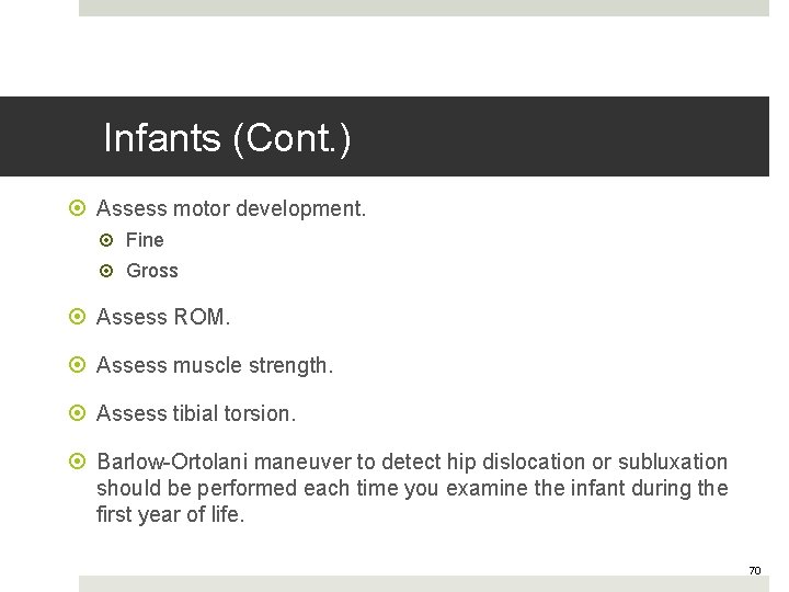 Infants (Cont. ) Assess motor development. Fine Gross Assess ROM. Assess muscle strength. Assess