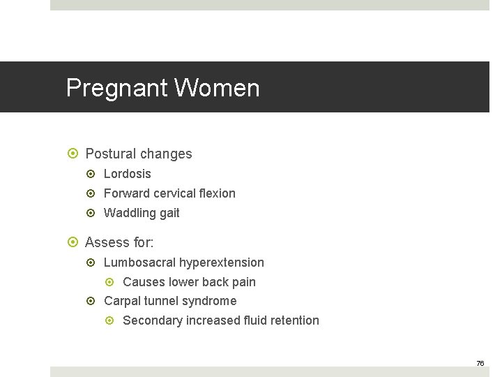 Pregnant Women Postural changes Lordosis Forward cervical flexion Waddling gait Assess for: Lumbosacral hyperextension