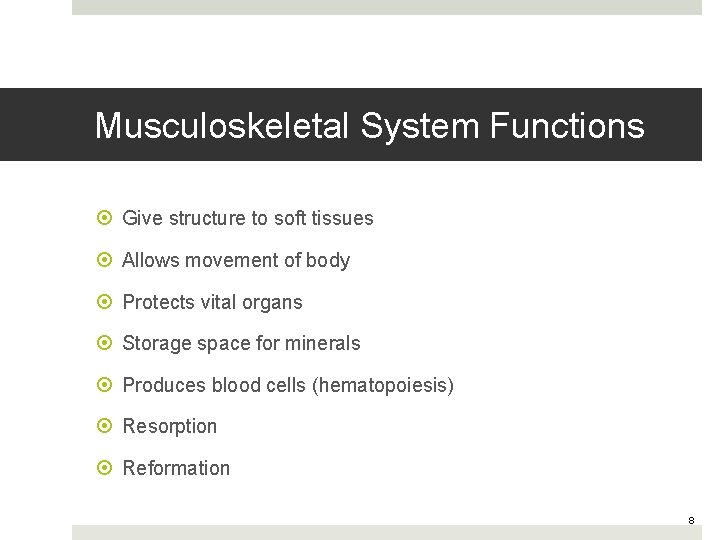 Musculoskeletal System Functions Give structure to soft tissues Allows movement of body Protects vital