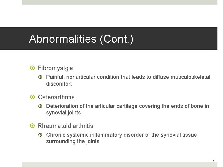 Abnormalities (Cont. ) Fibromyalgia Painful, nonarticular condition that leads to diffuse musculoskeletal discomfort Osteoarthritis