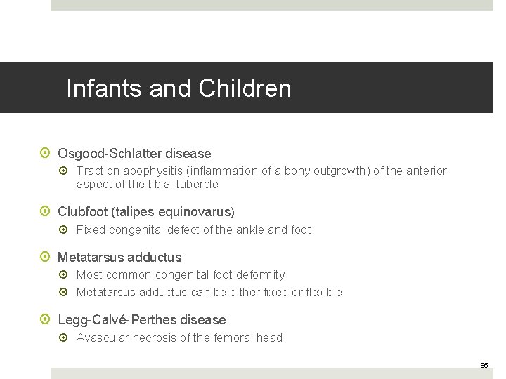 Infants and Children Osgood-Schlatter disease Traction apophysitis (inflammation of a bony outgrowth) of the