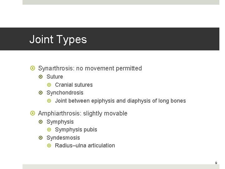 Joint Types Synarthrosis: no movement permitted Suture Cranial sutures Synchondrosis Joint between epiphysis and