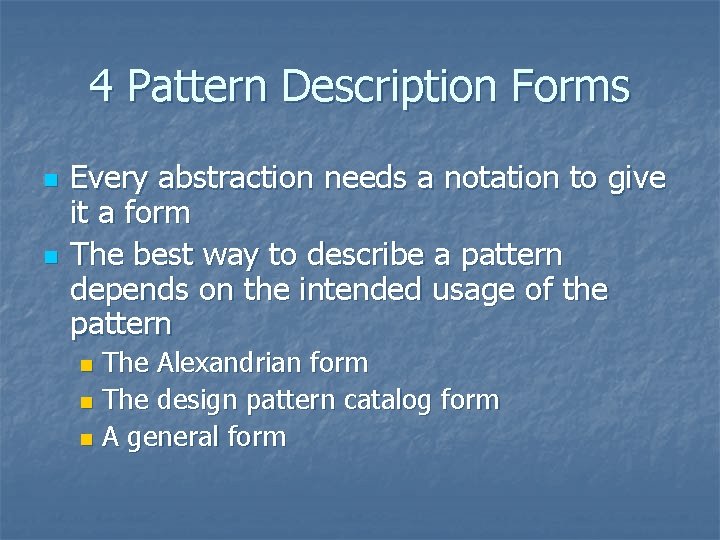 4 Pattern Description Forms n n Every abstraction needs a notation to give it 4 Pattern Description Forms n n Every abstraction needs a notation to give it