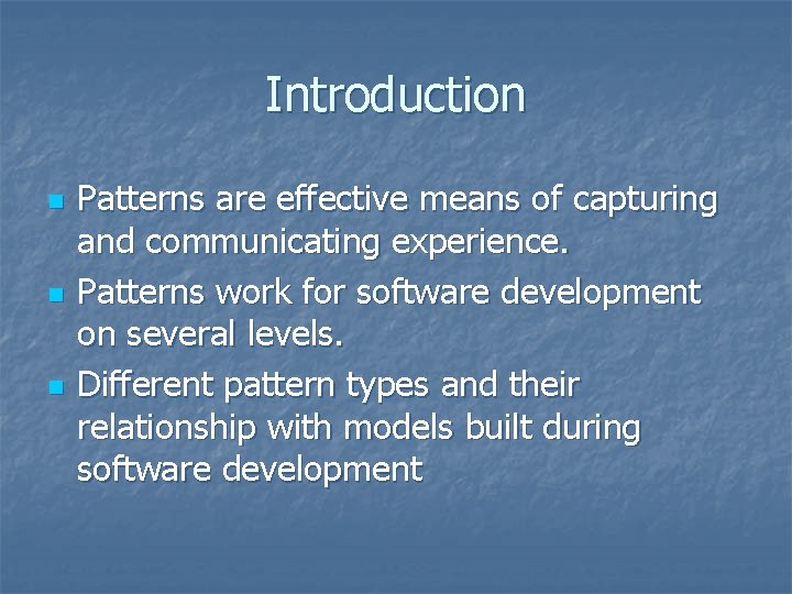 Introduction n Patterns are effective means of capturing and communicating experience. Patterns work for Introduction n Patterns are effective means of capturing and communicating experience. Patterns work for
