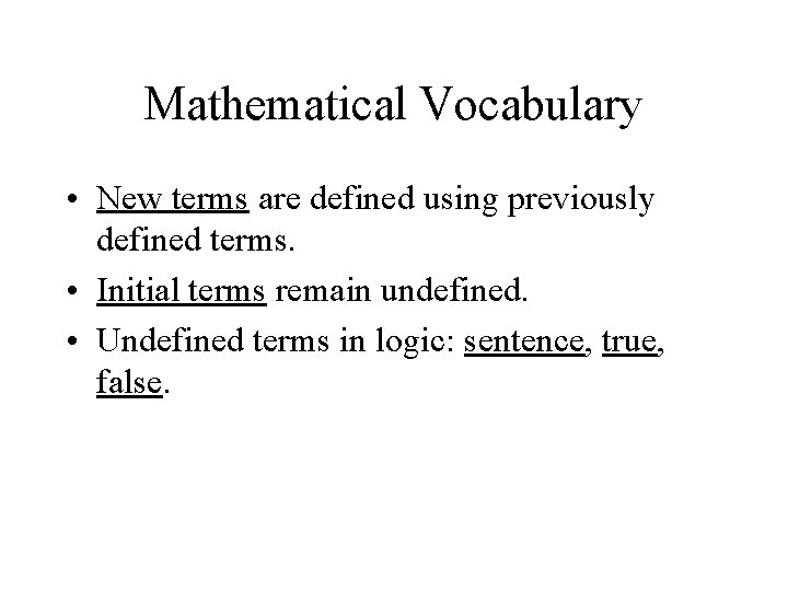 Mathematical Vocabulary • New terms are defined using previously defined terms. • Initial terms