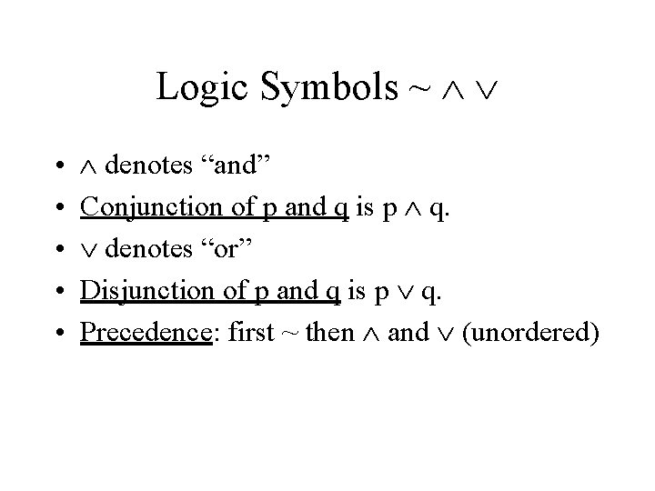 Logic Symbols ~ • • • denotes “and” Conjunction of p and q is