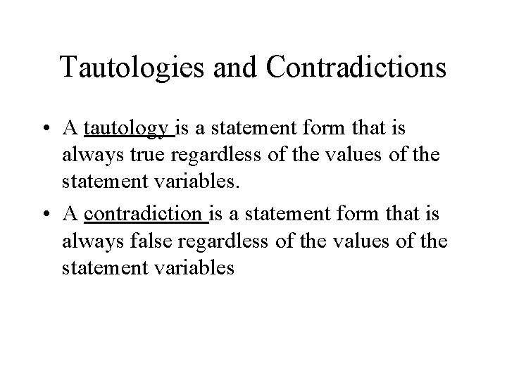 Tautologies and Contradictions • A tautology is a statement form that is always true